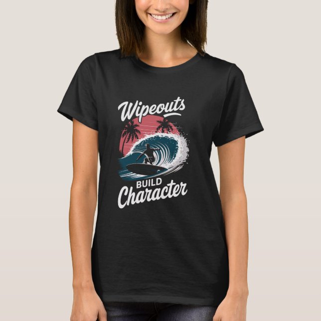 Wipeouts Build Character Surfer Funny Surfing T-Shirt (Vorderseite)