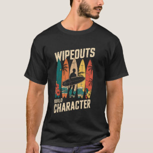 Wipeouts Build Character Surfer Funny Surfsurf T-Shirt