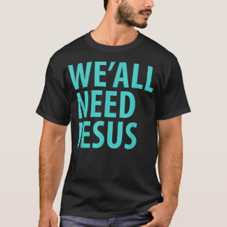 WIR ALLE BRAUCHEN JESUS Christliches Bibelevangeli T-Shirt