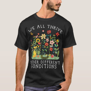 Wir alle gedeihen unter verschiedenen Bedingungen T-Shirt