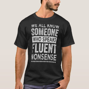 Wir alle kennen jemanden, der fließenden Unsinn sp T-Shirt
