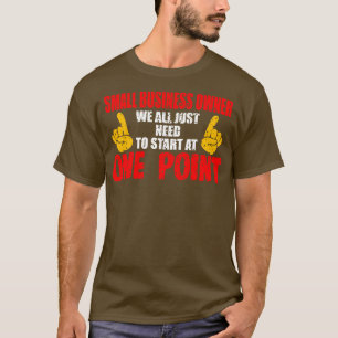 Wir alle müssen mit dem kleinen Unternehmen beginn T-Shirt