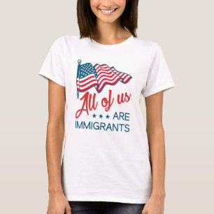 Wir alle sind Immigranten T-Shirt