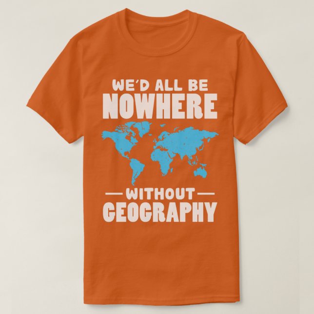 Wir alle sind nirgendwo ohne Geografie T-Shirt (Design vorne)