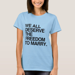 WIR ALLE VERDIENEN DIE FREIHEIT ZU HEIRATEN -.png T-Shirt