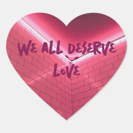 Wir alle verdienen Liebe Herz-Aufkleber