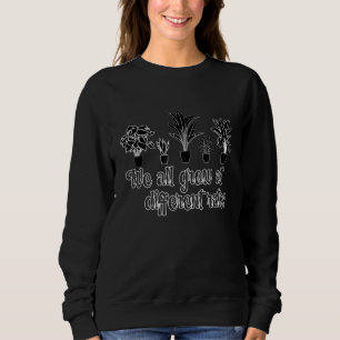Wir alle wachsen zu unterschiedlichen Preisen in d Sweatshirt