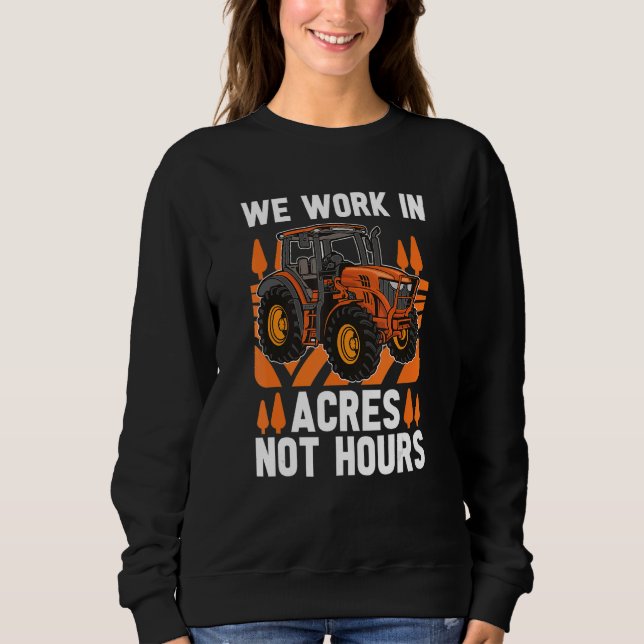 Wir arbeiten in Acre nicht Stunden Bauer Mutterlan Sweatshirt (Vorderseite)