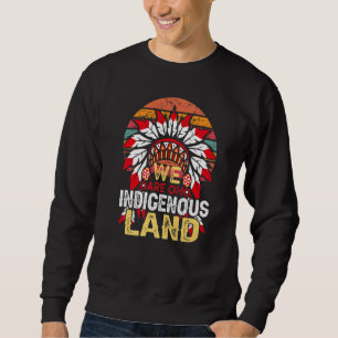 Wir befinden uns auf indigenem Land indianischer S Sweatshirt
