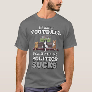Wir beobachten Fußball, weil wir die Politik Ist z T-Shirt