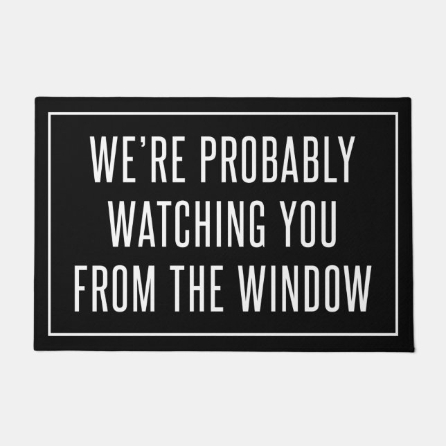 Wir beobachten Sie wahrscheinlich vom Fenster aus Fußmatte (Vorderseite)