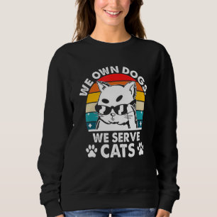 Wir besitzen Hunde, wir bedienen Katzen Lustige Ka Sweatshirt