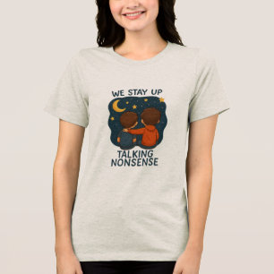 Wir bleiben auf und reden Unsinn Damen T-Shirt – C Tri-Blend Shirt
