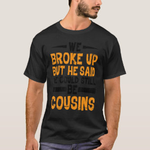 Wir brachen auf, aber er sagte, wir könnten noch C T-Shirt