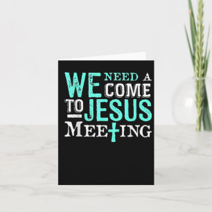 Wir brauchen ein Kommt-zu-Jesus-Treffen Christlich Karte