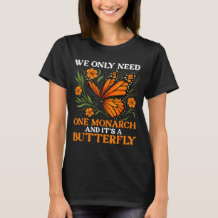 Wir brauchen nur Monarchfalter Spruch 1 T-Shirt