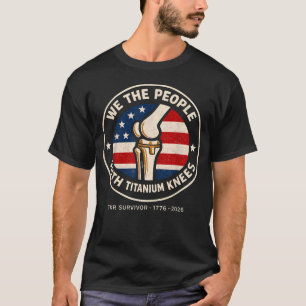 Wir, das Volk mit Titan-Knie TKR-Überlebende T-Shirt