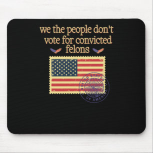 Wir, das Volk, wählen nicht für den verurteilten F Mousepad
