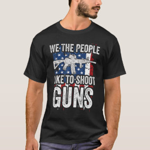 Wir, die Leute schießen gerne Waffen amerikanische T-Shirt