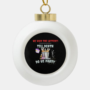 Wir die Lotterie - bis zum Tod tun uns Party Keramik Kugel-Ornament