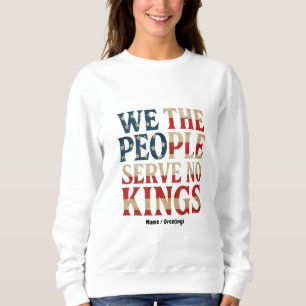 Wir, die Menschen dienen kein Könige Pro-Demokrati Sweatshirt