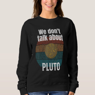 Wir Donu2019t sprechen über Pluto Science Sweatshirt