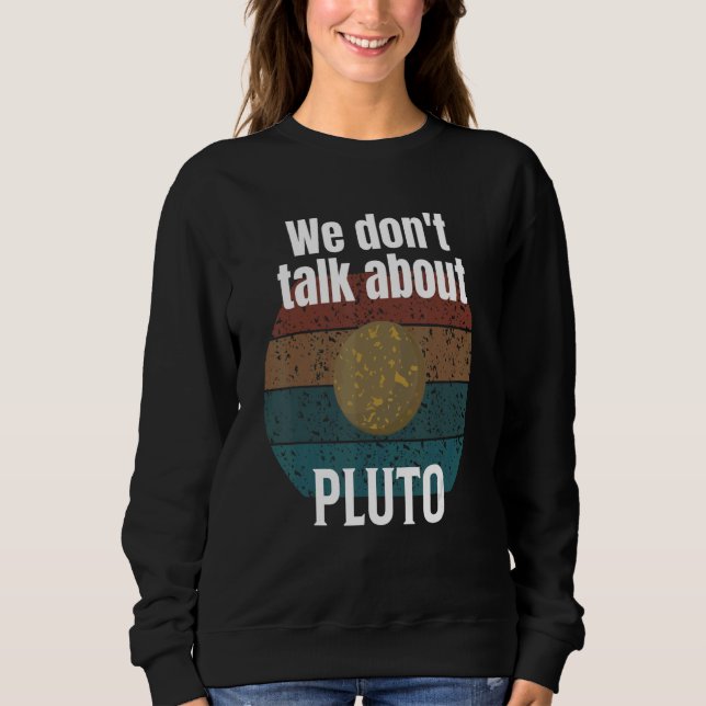 Wir Donu2019t sprechen über Pluto Science Sweatshirt (Vorderseite)