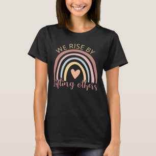 Wir Erheben Uns, Indem Wir Andere Aufheben II T-Shirt