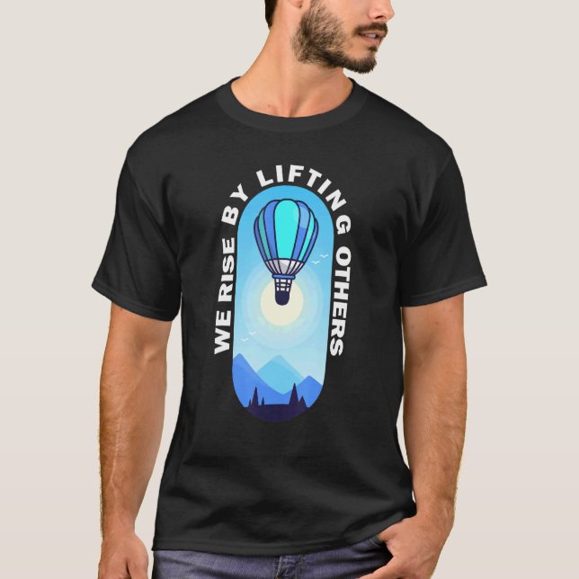 Wir erheben uns, indem wir andere inspirierende Ho T-Shirt (Vorderseite)