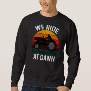 Wir fahren auf der Morgendämmerung Rasenmäher Mähe Sweatshirt