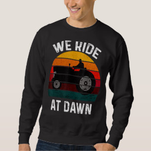 Wir fahren auf der Morgendämmerung Rasenmäher Mähe Sweatshirt