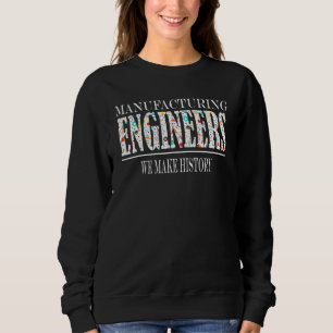 Wir fertigen Ingenieure für die Geschichtswissensc Sweatshirt