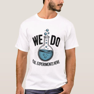 Wir führen hier echte Experimente durch – Lustiger T-Shirt