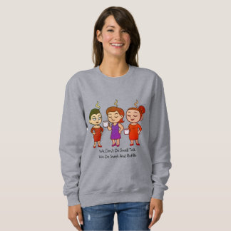 Wir führen keine Smalltalks. Wir machen Sarkasmus Sweatshirt