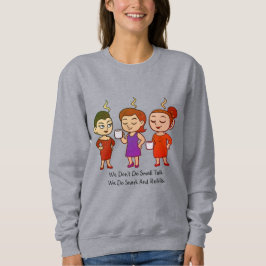 Wir führen keine Smalltalks. Wir machen Sarkasmus Sweatshirt