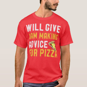 Wir geben Jam Making Ratschläge für Pizza Funny Ma T-Shirt