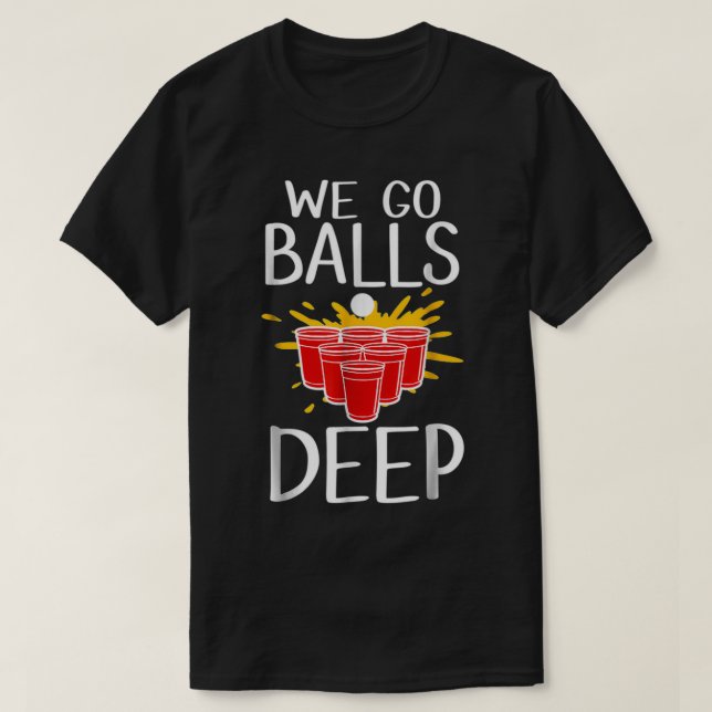 Wir gehen Balls Deep Beer Pong Cup Party Funny I L T-Shirt (Design vorne)