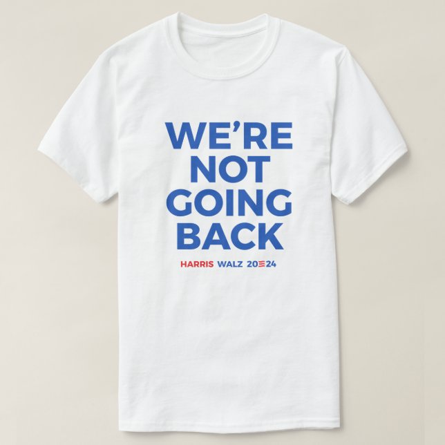 Wir gehen nicht zurück - Harris Walz 2024 T-Shirt (Design vorne)