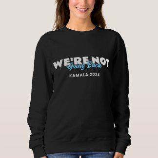 Wir gehen nicht zurück Kamala 2024 Sweatshirt