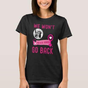 Wir gehen nicht zurück, um weibliche Frauenlobby z T-Shirt