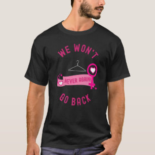 Wir gehen nicht zurück, um weibliche Frauenlobby z T-Shirt