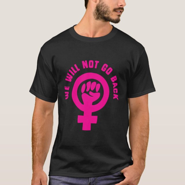 Wir gehen nicht zurück zu Roe v. Wade Pro Choice T-Shirt (Vorderseite)