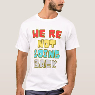 Wir gehen nicht zurück zur Abstimmung für 2024 T-Shirt