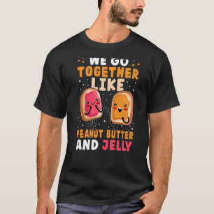 Wir gehen zusammen wie Erdnussbutter und Gelee T-Shirt