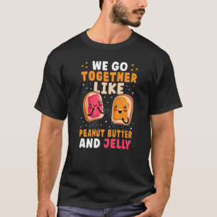 Wir gehen zusammen wie Erdnussbutter und Gelee T-Shirt