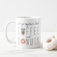Wir gehen zusammen wie Kaffee und Donuts