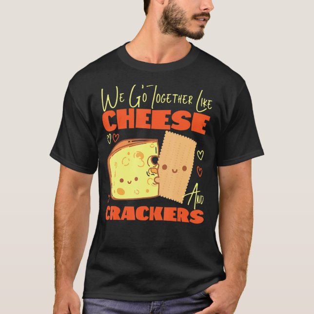 Wir gehen zusammen wie Käse und Cracker T-Shirt (Vorderseite)
