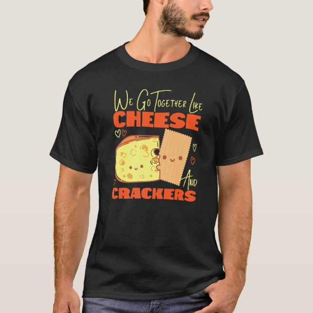 Wir gehen zusammen wie Käse und Cracker T-Shirt (Vorderseite)