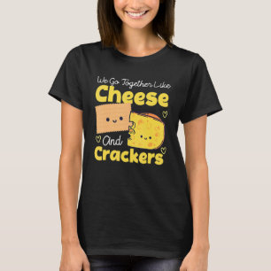 Wir gehen zusammen wie Käse und Cracker T-Shirt