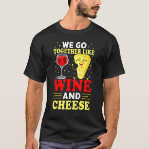 Wir gehen zusammen wie Wein und Käse T-Shirt